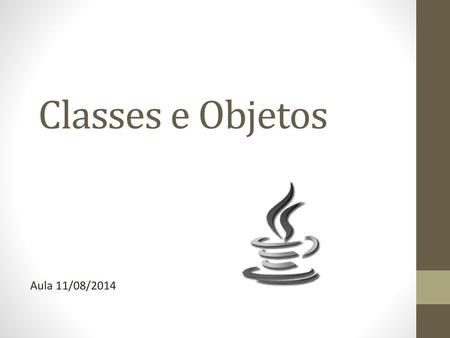 Classes e Objetos Aula 11/08/2014.