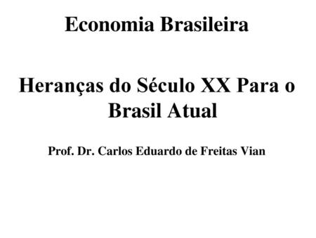 Economia Brasileira Heranças do Século XX Para o Brasil Atual