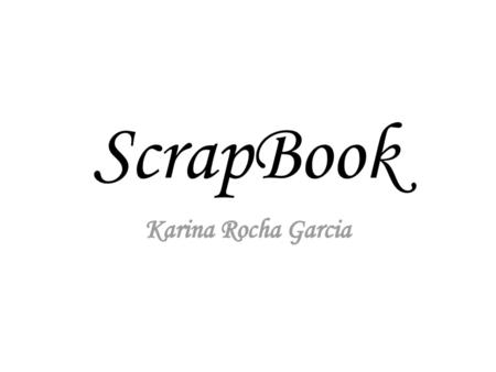 ScrapBook Karina Rocha Garcia.