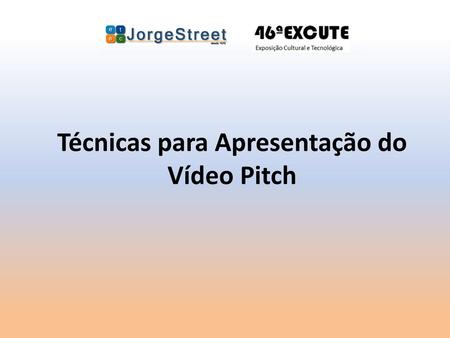 Técnicas para Apresentação do Vídeo Pitch