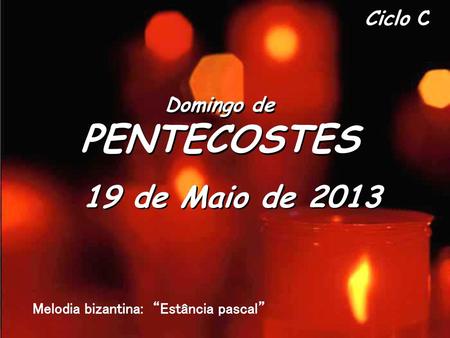 PENTECOSTES 19 de Maio de 2013 Domingo de