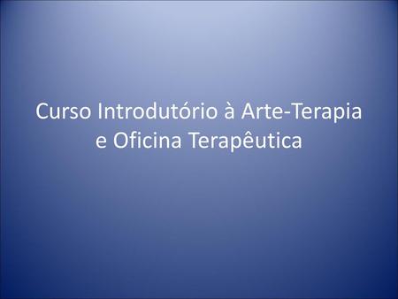 Curso Introdutório à Arte-Terapia e Oficina Terapêutica