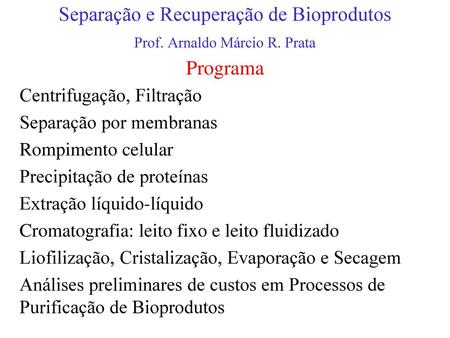 Separação e Recuperação de Bioprodutos Prof. Arnaldo Márcio R. Prata