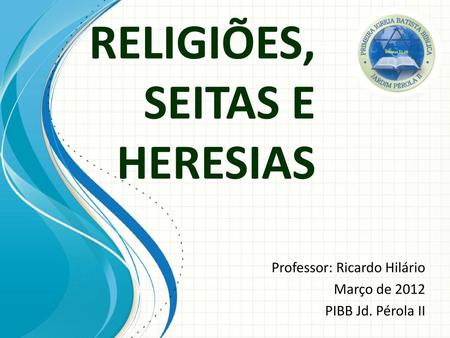 RELIGIÕES, SEITAS E HERESIAS