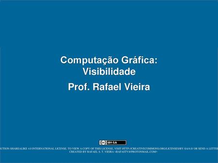 Computação Gráfica: Visibilidade Prof. Rafael Vieira