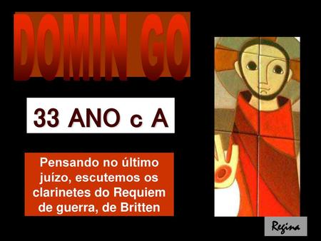 DOMIN GO 33 ANO c A Pensando no último juízo, escutemos os clarinetes do Requiem de guerra, de Britten Regina.