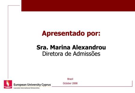 Apresentado por: Sra. Marina Alexandrou Diretora de Admissões