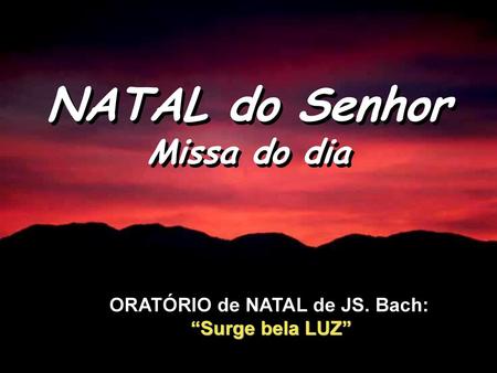 ORATÓRIO de NATAL de JS. Bach: “Surge bela LUZ”