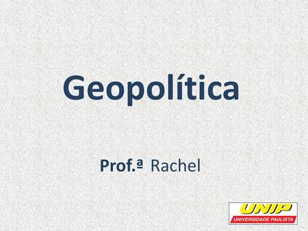 Geopolítica Prof.ª Rachel.