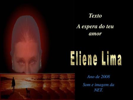 Eliene Lima Texto A espera do teu amor Ano de 2008
