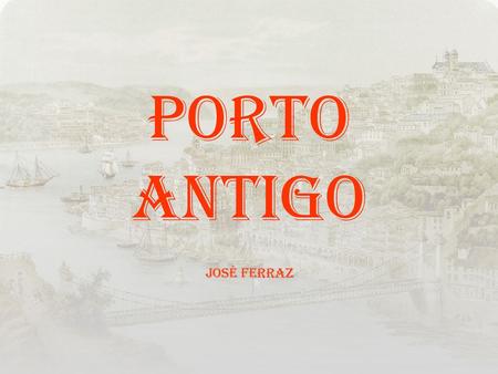 PORTO ANTIGO José Ferraz.