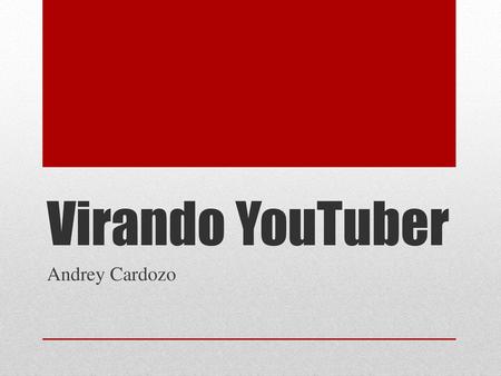 Virando YouTuber Andrey Cardozo.