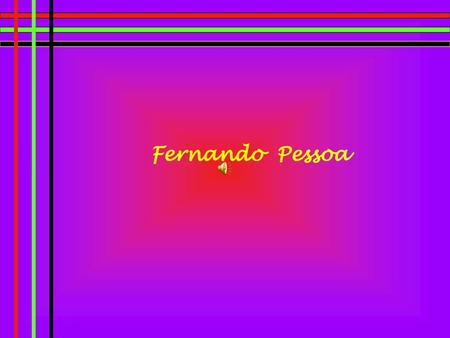 Fernando Pessoa.