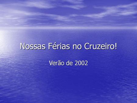 Nossas Férias no Cruzeiro!