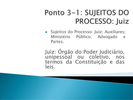 Ponto 3-1: SUJEITOS DO PROCESSO: Juiz