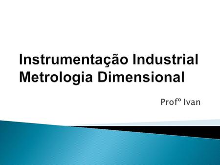 Instrumentação Industrial Metrologia Dimensional