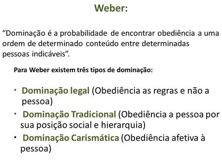 Weber: Dominação legal (Obediência as regras e não a pessoa)