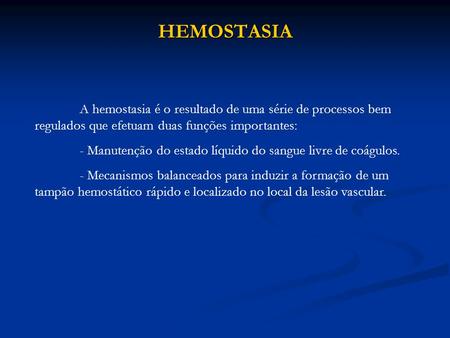 HEMOSTASIA - Manutenção do estado líquido do sangue livre de coágulos.