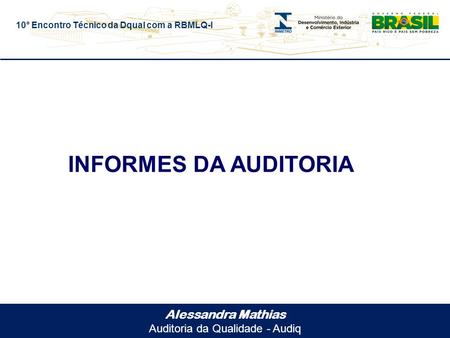 10° Encontro Técnico da Dqual com a RBMLQ-I Alessandra Mathias Auditoria da Qualidade - Audiq INFORMES DA AUDITORIA.
