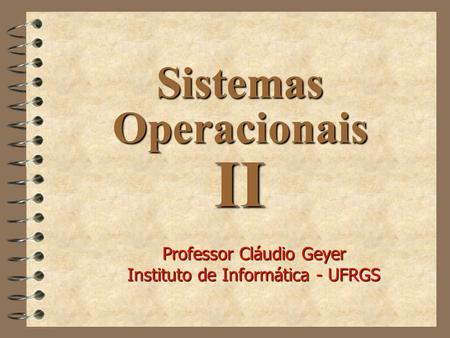 II Sistemas Operacionais Professor Cláudio Geyer