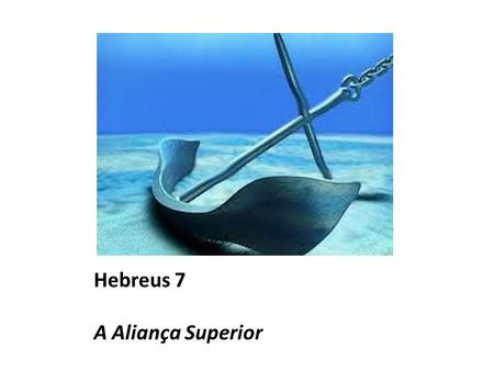 Hebreus 7 A Aliança Superior