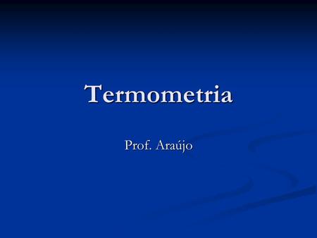 Termometria Prof. Araújo.