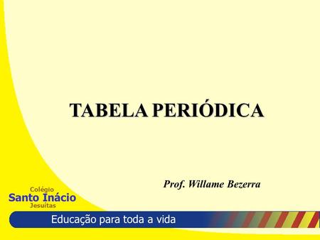 TABELA PERIÓDICA Prof. Willame Bezerra.