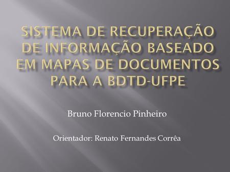 Bruno Florencio Pinheiro Orientador: Renato Fernandes Corrêa