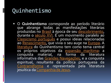 Quinhentismo O Quinhentismo corresponde ao período literário que abrange todas as manifestações literárias produzidas no Brasil à época de seu descobrimento,