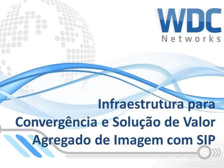 Agenda A WDC Networks Infraestrutura Convergente
