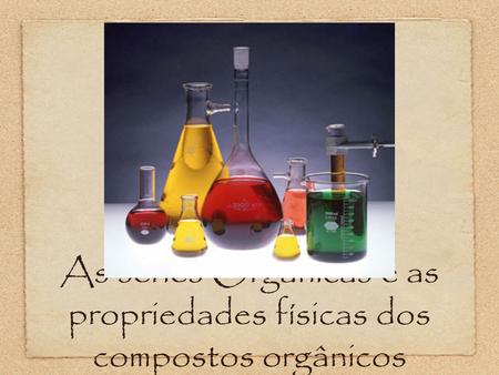 As séries Orgânicas e as propriedades físicas dos compostos orgânicos