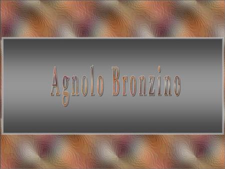 Agnolo Bronzino.