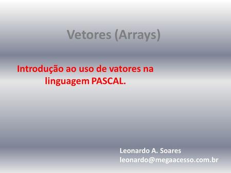 Introdução ao uso de vatores na linguagem PASCAL.