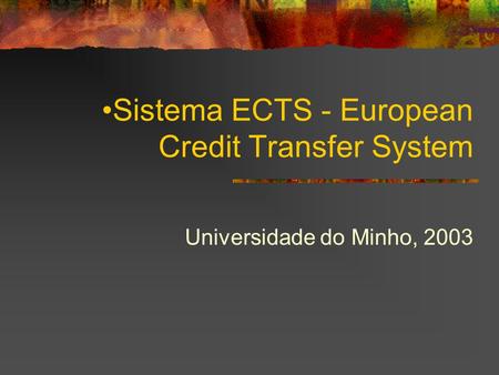 Sistema ECTS - European Credit Transfer System Universidade do Minho, 2003.