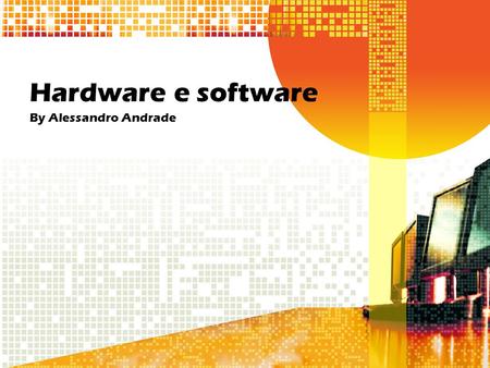 Hardware e software By Alessandro Andrade.
