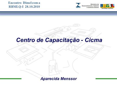 Marca do evento Aparecida Menssor Centro de Capacitação - Cicma Encontro Dimel com a RBMLQ-I 28.10.2010.