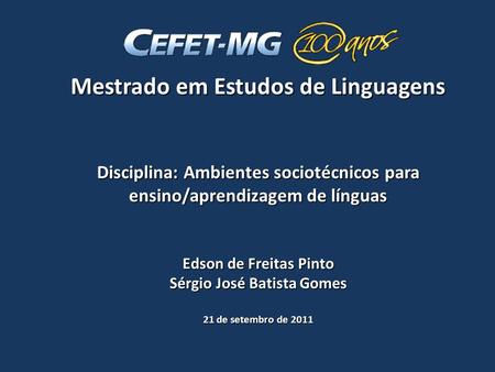 Mestrado em Estudos de Linguagens Disciplina: Ambientes sociotécnicos para ensino/aprendizagem de línguas Edson de Freitas Pinto Sérgio José Batista.