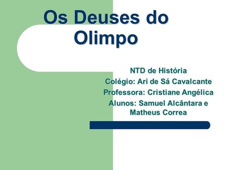 Os Deuses do Olimpo NTD de História Colégio: Ari de Sá Cavalcante