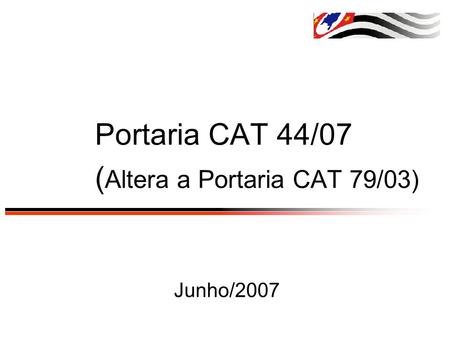 Portaria CAT 44/07 (Altera a Portaria CAT 79/03)