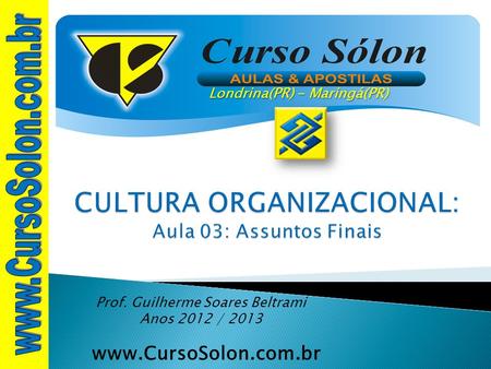 Www.CursoSolon.com.br Concurso Banco do Brasil Prof. Guilherme Soares Beltrami Anos 2012 / 2013 Londrina(PR) - Maringá(PR)