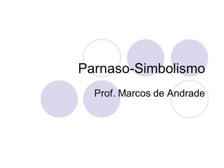 Parnaso-Simbolismo Prof. Marcos de Andrade.