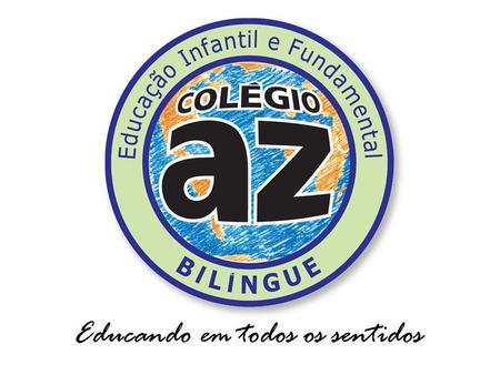 OBJETIVO: Desenvolver um sistema próprio de ensino bilíngue posicionando o Colégio AZ entre as melhores instituições da região. Na sequência, difundir.