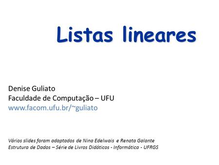 Listas lineares Denise Guliato Faculdade de Computação – UFU