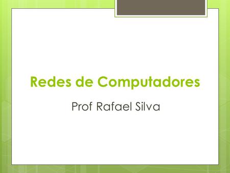 Redes de Computadores Prof Rafael Silva.