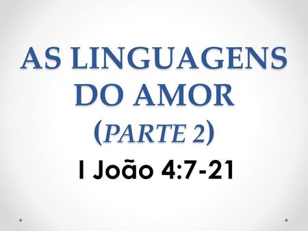 AS LINGUAGENS DO AMOR (PARTE 2)