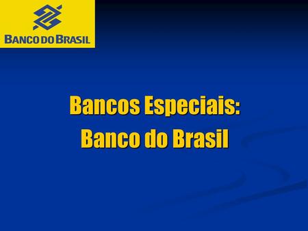 Bancos Especiais: Banco do Brasil