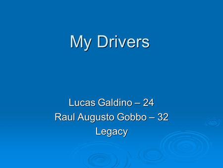 My Drivers Lucas Galdino – 24 Raul Augusto Gobbo – 32 Legacy.