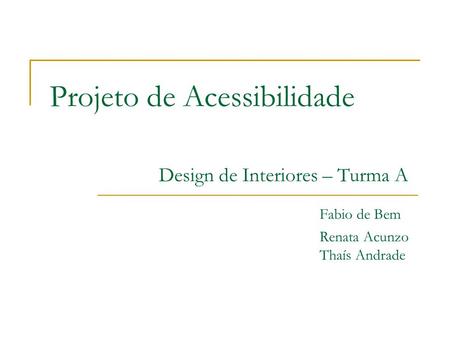 Projeto de Acessibilidade Design de Interiores – Turma A. Fabio de Bem