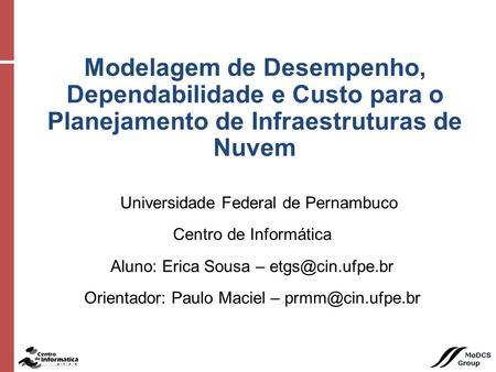 Universidade Federal de Pernambuco Centro de Informática Aluno: Erica Sousa – Orientador: Paulo Maciel – Modelagem de.
