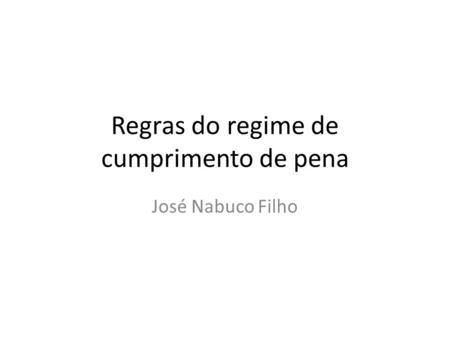 Regras do regime de cumprimento de pena José Nabuco Filho.